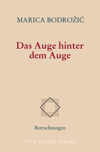 Marica Bodrozic. Das Auge hinter dem Auge