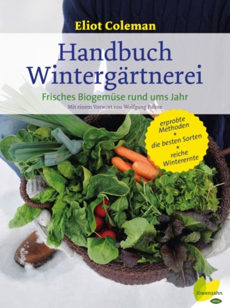 Eliot Coleman. Handbuch Winterg?rtnerei