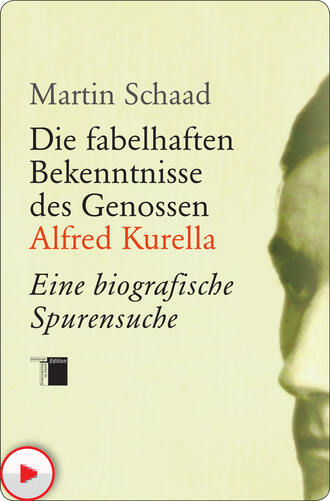 Martin Schaad. Die fabelhaften Bekenntnisse des Genossen Alfred Kurella