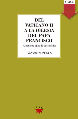 Joaqu?n Perea Gonz?lez. Del Vaticano II a la Iglesia del Papa Francisco