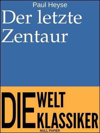 Paul Heyse. Der letzte Zentaur