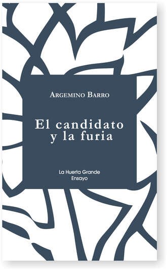 Argemino Barro. El candidato y la furia