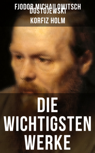 Fjodor Michailowitsch Dostojewski. Die wichtigsten Werke von Fjodor Michailowitsch Dostojewski