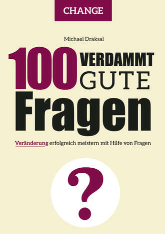 Michael Draksal. 100 Verdammt gute Fragen – CHANGE