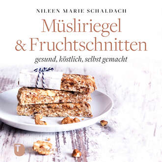 Nileen Marie Schaldach. M?sliriegel und Fruchtschnitten