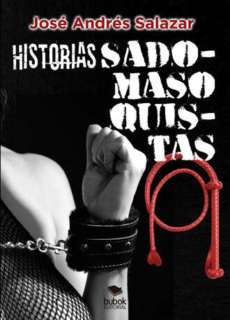 Jos? Andr?s Salazar. Historias sadomasoquistas