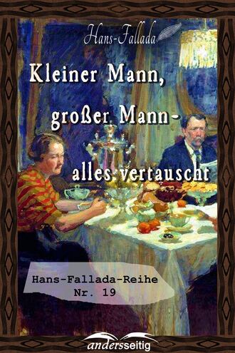 Ханс Фаллада. Kleiner Mann, gro?er Mann - alles vertauscht