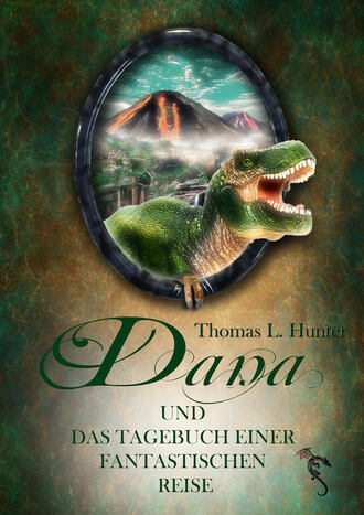 Thomas L. Hunter. Dana und das Tagebuch einer fantastischen Reise