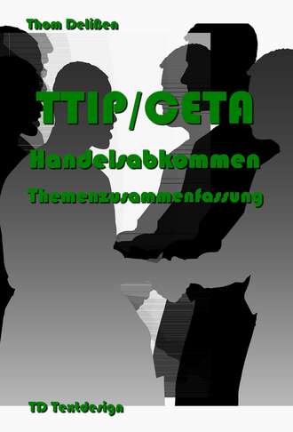 Thom Deli?en. TTIP/CETA Handelsabkommen Themenzusammenfassung