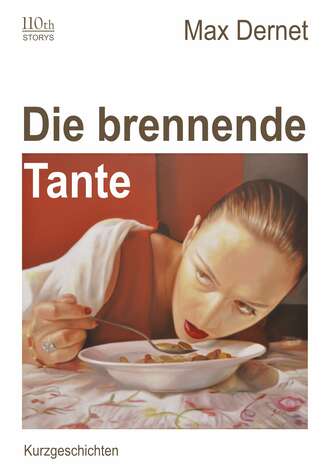 Max Dernet. Die brennende Tante