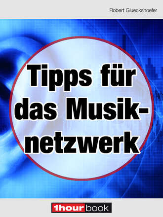 Robert Glueckshoefer. Tipps f?r das Musiknetzwerk