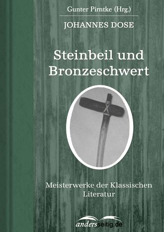 Johannes Dose. Steinbeil und Bronzeschwert