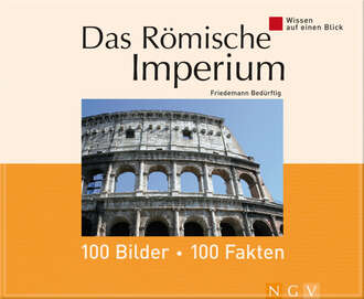 Friedemann  Bedurftig. Das R?mische Imperium: 100 Bilder - 100 Fakten