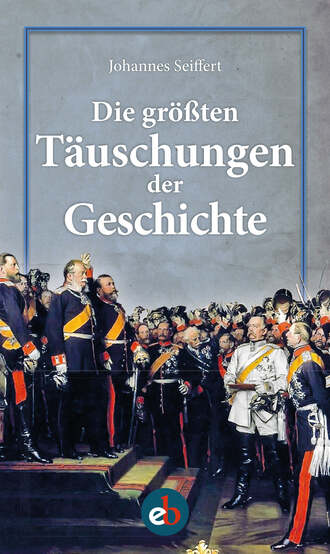 Johannes Seiffert. Die gr??ten T?uschungen der Geschichte