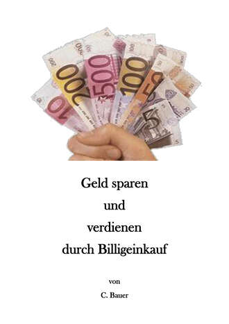 Christian Bauer. Geld sparen und verdienen durch Billigeinkauf