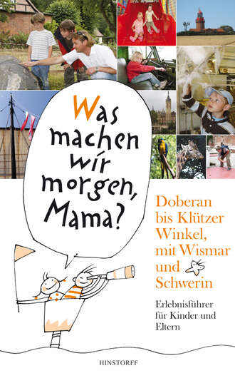 Kirsten Schielke. Was machen wir morgen, Mama? Doberan bis Kl?tzer Winkel­ mit Wismar und Schwerin