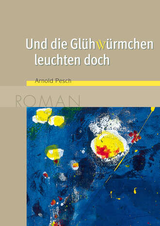 Arnold Pesch. Und die Gl?hw?rmchen leuchten doch