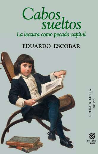 Eduardo Escobar. Cabos sueltos: la lectura como pecado capital