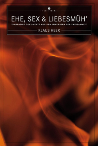 Klaus Heer. Ehe, Sex & Liebesm?h'