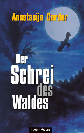 Anastasija Garder. Der Schrei des Waldes