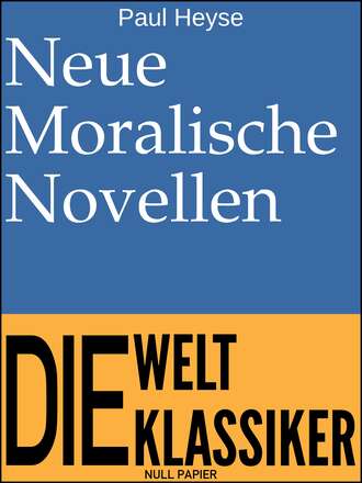 Paul Heyse. Neue Moralische Novellen