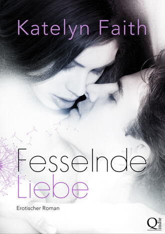 Katelyn Faith. Fesselnde Liebe - Teil 1