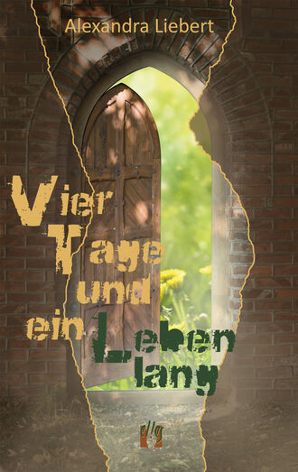 Alexandra Liebert. Vier Tage und ein Leben lang