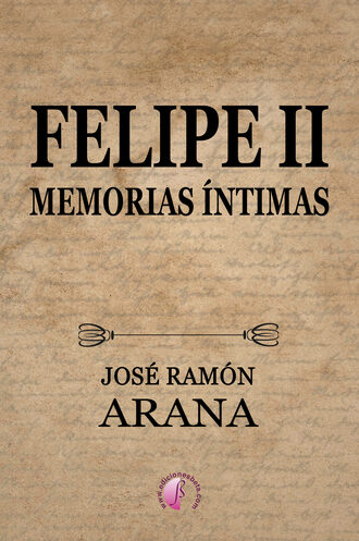 Jos? Ram?n Arana Marcos. Felipe II