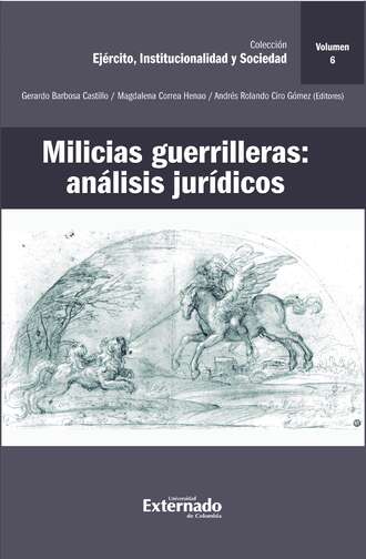 Carlos Bernal Pulido. Milicias guerrilleras: an?lisis jur?dicos