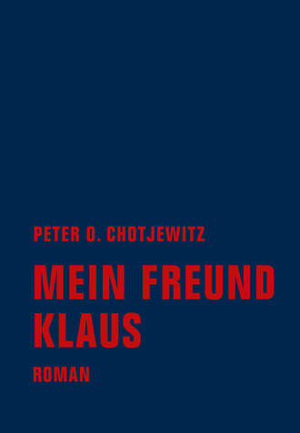 Peter O. Chotjewitz. Mein Freund Klaus