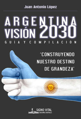 Juan Antonio L?pez. Argentina Visi?n 2030