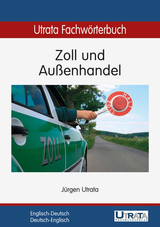 J?rgen Utrata. Utrata Fachw?rterbuch: Zoll und Au?enhandel Englisch-Deutsch