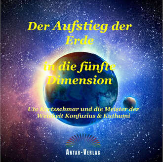 Ute Kretzschmar. Der Aufstieg der Erde in die f?nfte Dimension