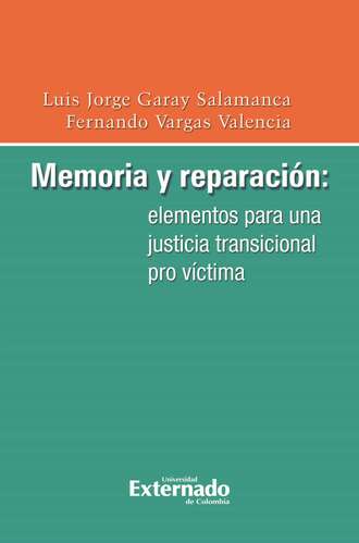 Luis Jorge Garay Salamanca. Memoria y reparaci?n: elementos para una justicia transicional pro v?ctima