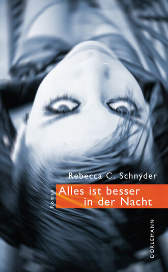 Rebecca C. Schnyder. Alles ist besser in der Nacht