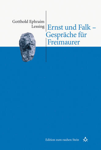 Gotthold Ephraim Lessing. Ernst und Falk - Gespr?che f?r Freimaurer