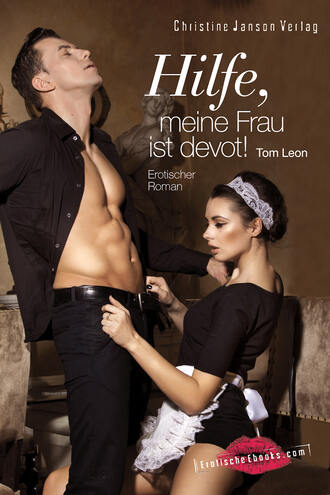 Tom Leon. Hilfe, meine Frau ist devot!