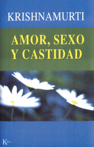 Jiddu Krishnamurti. Amor, sexo y castidad