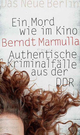 Berndt Marmulla. Ein Mord wie im Kino