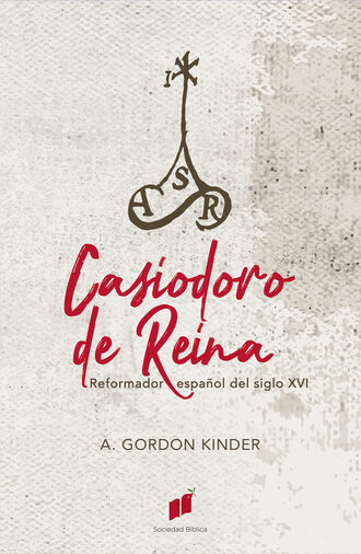 Arthur Gordon Kinder. Casiodoro de Reina