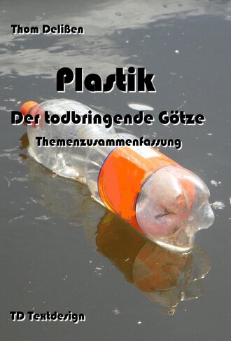 Thom Deli?en. Plastik -  Der todbringende G?tze