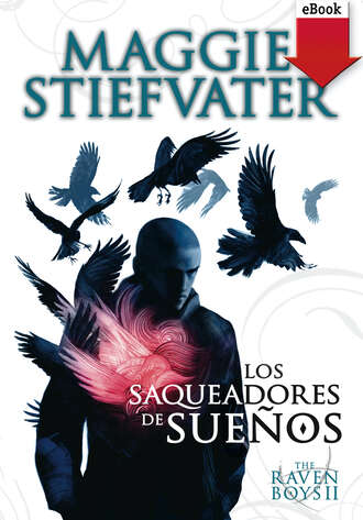 Maggie Stiefvater. Los saqueadores de sue?os