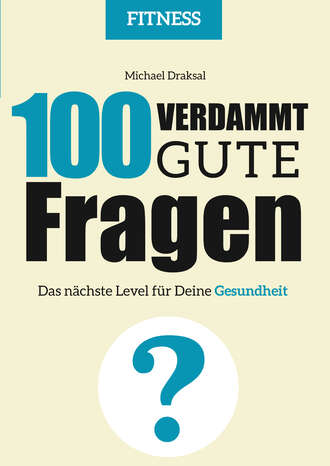 Michael Draksal. 100 Verdammt gute Fragen – FITNESS