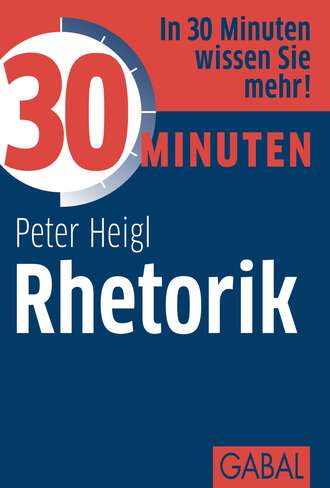 Peter Heigl. 30 Minuten Rhetorik