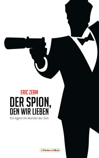 Eric Zerm. Der Spion, den wir lieben - Ein Agent im Wandel der Zeit