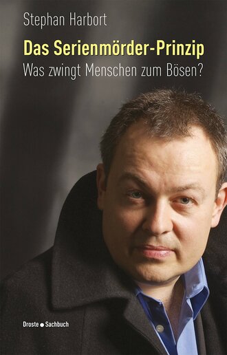 Stephan Harbort. Das Serienm?rder-Prinzip