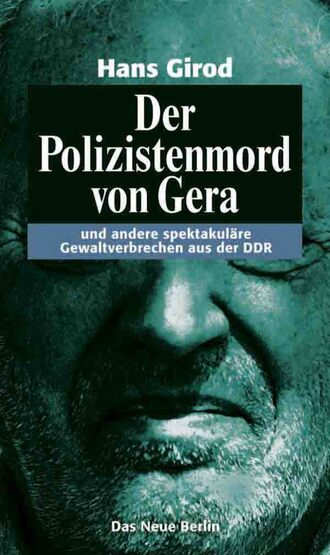 Hans Girod. Der Polizistenmord von Gera