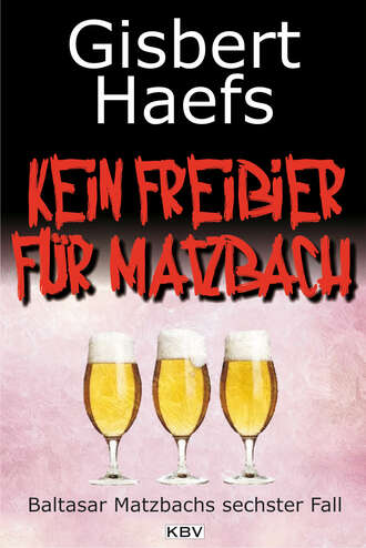 Gisbert Haefs. Kein Freibier f?r Matzbach