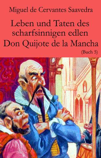 Miguel de Cervantes Saavedra. Leben und Taten des scharfsinnigen edlen Don Quijote de la Mancha