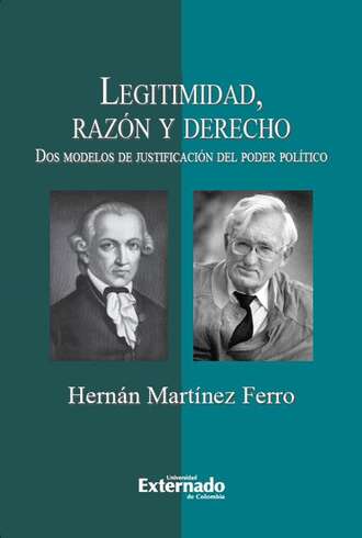 Hern?n Mart?nez Ferro. Legitimidad, raz?n y derecho. Dos modelos de justificaci?n del poder pol?tico